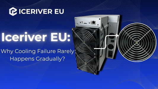 Iceriver EU: Why Cooling Failure Rarely Happens Gradually?