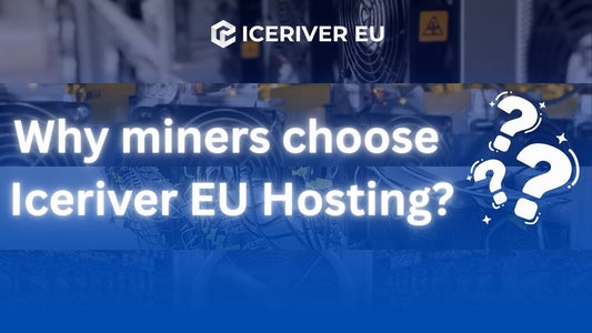 Why Miners Choose IceRiver EU Hosting?